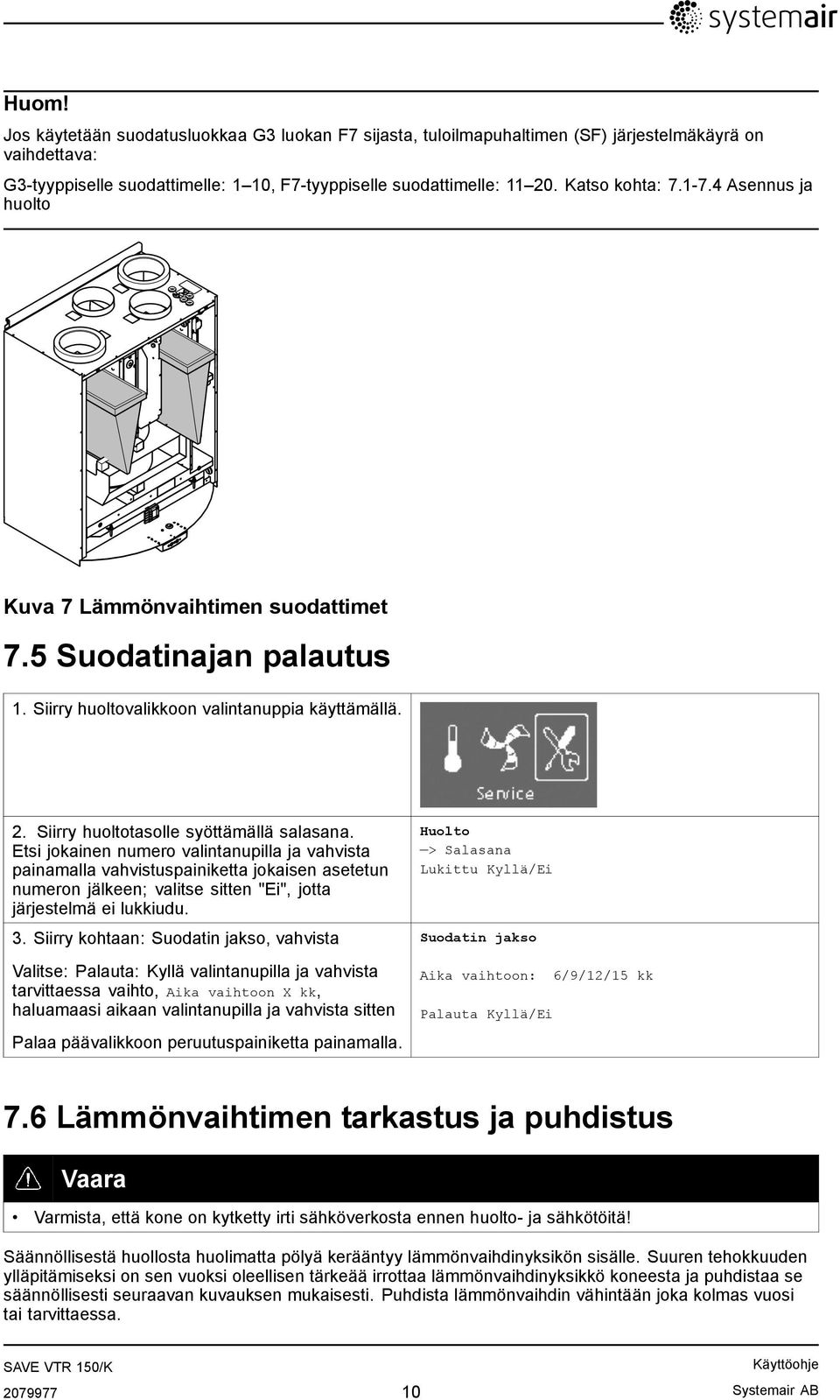 Etsi jokainen numero valintanupilla ja vahvista painamalla vahvistuspainiketta jokaisen asetetun numeron jälkeen; valitse sitten "Ei", jotta järjestelmä ei lukkiudu. 3.