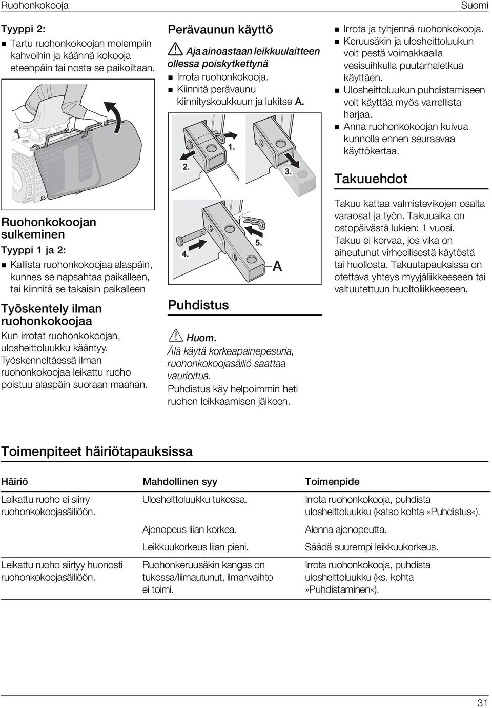 ruohonkokoojan, ulosheittoluukku kääntyy. Työskenneltäessä ilman ruohonkokoojaa leikattu ruoho poistuu alaspäin suoraan maahan. Perävaunun käyttö!