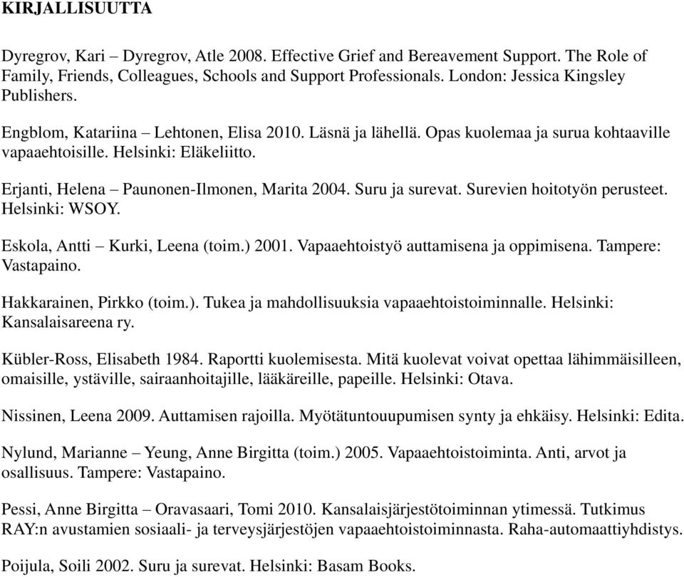 Erjanti, Helena Paunonen-Ilmonen, Marita 2004. Suru ja surevat. Surevien hoitotyön perusteet. Helsinki: WSOY. Eskola, Antti Kurki, Leena (toim.) 2001. Vapaaehtoistyö auttamisena ja oppimisena.