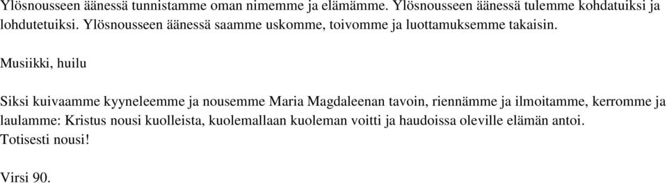 Ylösnousseen äänessä saamme uskomme, toivomme ja luottamuksemme takaisin.