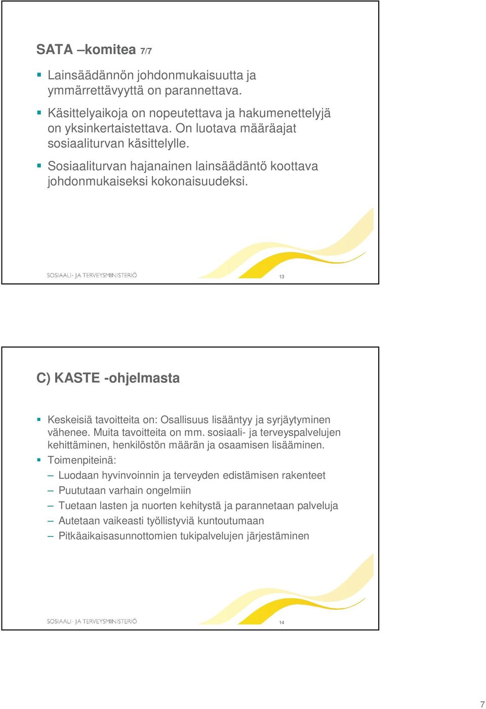 13 C) KASTE -ohjelmasta Keskeisiä tavoitteita on: Osallisuus lisääntyy ja syrjäytyminen vähenee. Muita tavoitteita on mm.