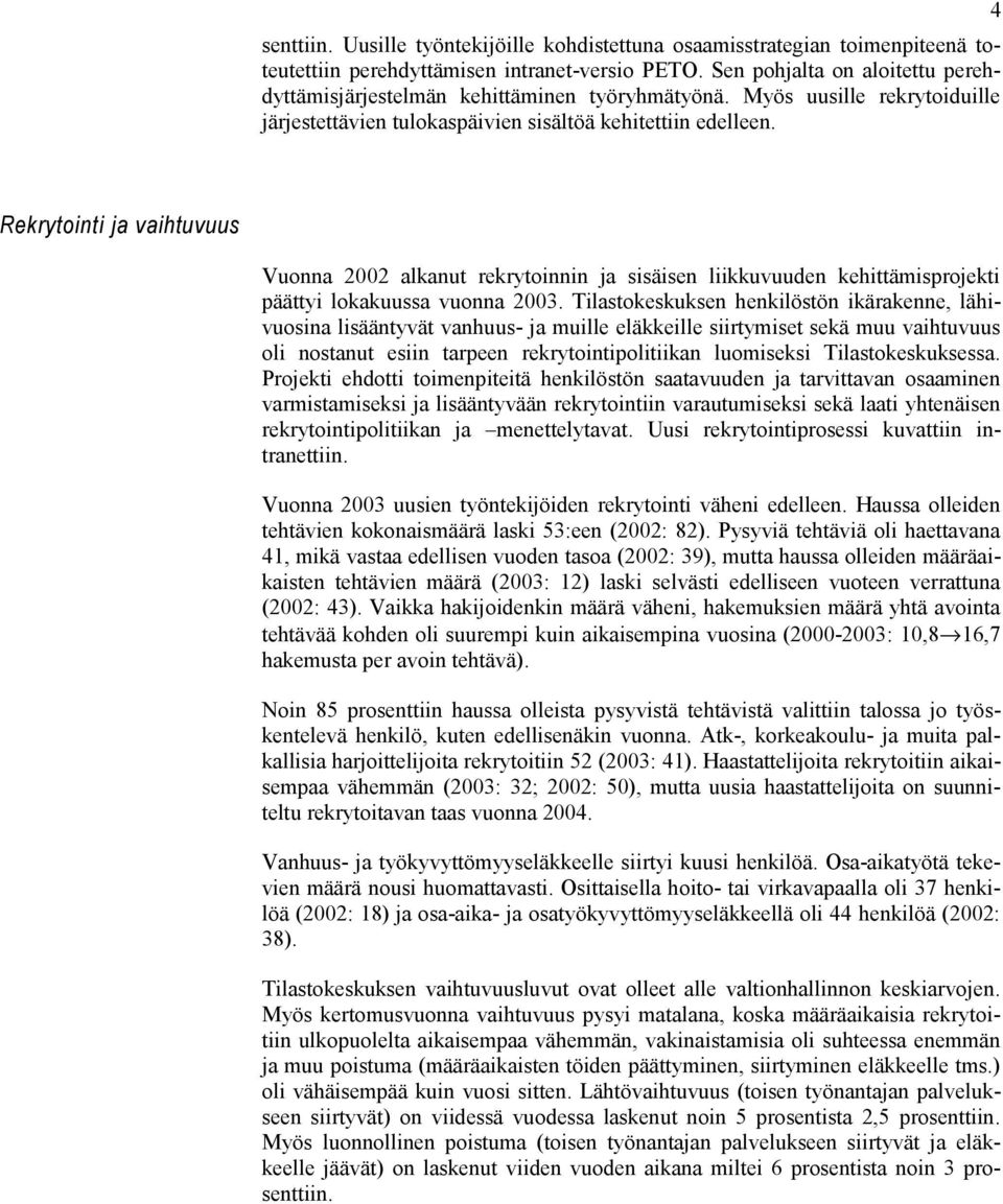 Rekrytointi ja vaihtuvuus Vuonna 2002 alkanut rekrytoinnin ja sisäisen liikkuvuuden kehittämisprojekti päättyi lokakuussa vuonna 2003.