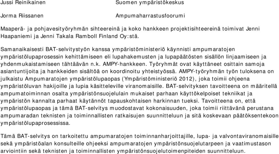 Samanaikaisesti BAT-selvitystyön kanssa ympäristöministeriö käynnisti ampumaratojen ympäristölupaprosessin kehittämiseen eli lupahakemusten ja lupapäätösten sisällön linjaamiseen ja