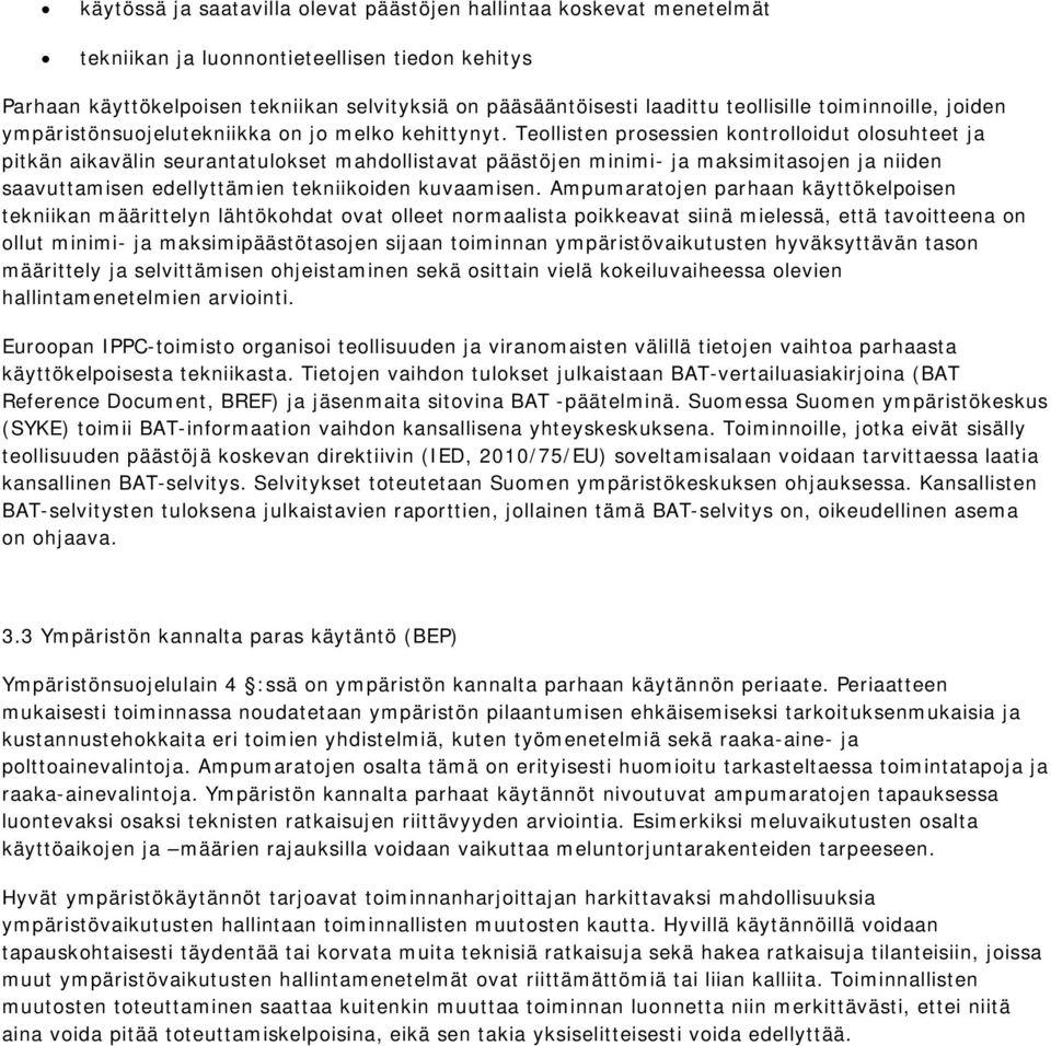 Teollisten prosessien kontrolloidut olosuhteet ja pitkän aikavälin seurantatulokset mahdollistavat päästöjen minimi- ja maksimitasojen ja niiden saavuttamisen edellyttämien tekniikoiden kuvaamisen.