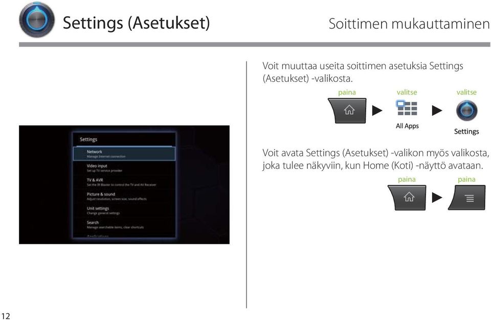 valitse valitse Voit avata Settings (Asetukset) -valikon myös