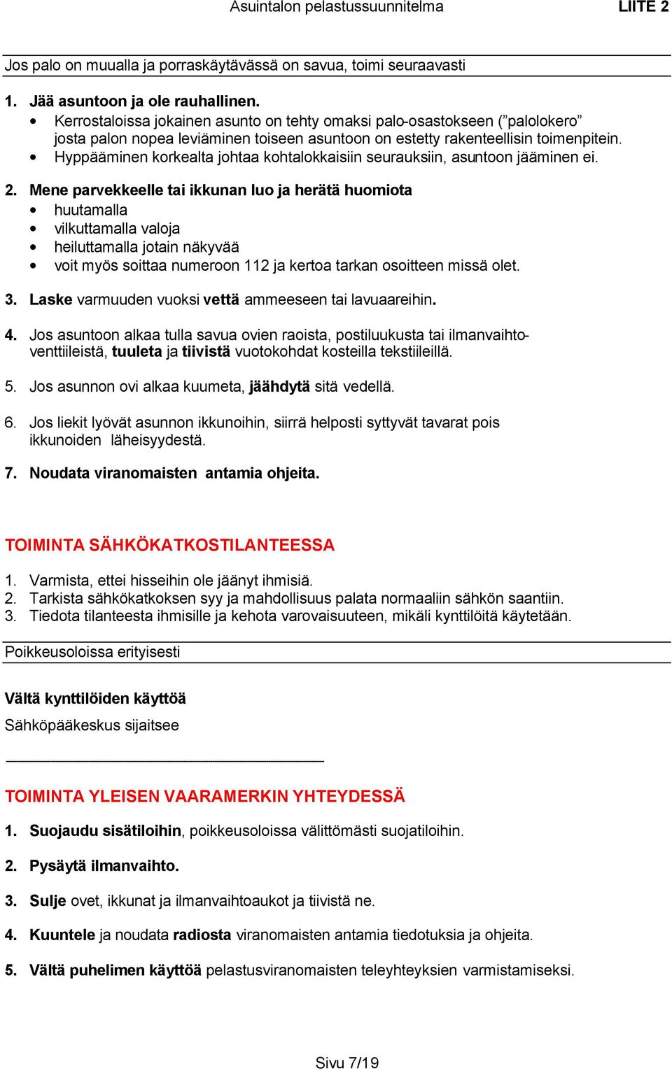 Hyppääminen korkealta johtaa kohtalokkaisiin seurauksiin, asuntoon jääminen ei. 2.