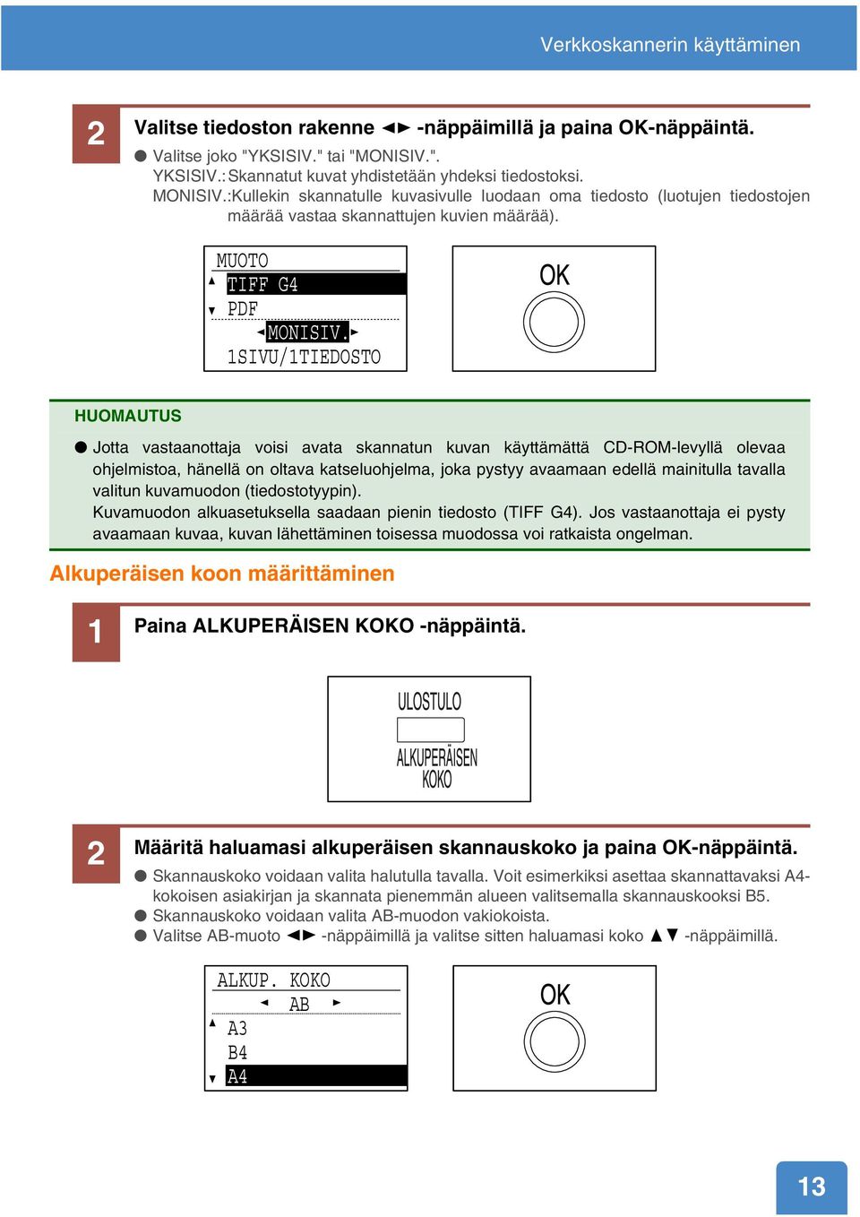 1SIVU/1TIEDOSTO HUOMAUTUS Jotta vastaanottaja voisi avata skannatun kuvan käyttämättä CD-ROM-levyllä olevaa ohjelmistoa, hänellä on oltava katseluohjelma, joka pystyy avaamaan edellä mainitulla