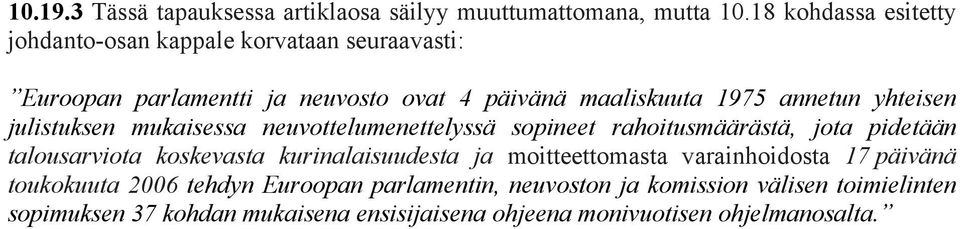 yhteisen julistuksen mukaisessa neuvottelumenettelyssä sopineet rahoitusmäärästä, jota pidetään talousarviota koskevasta kurinalaisuudesta