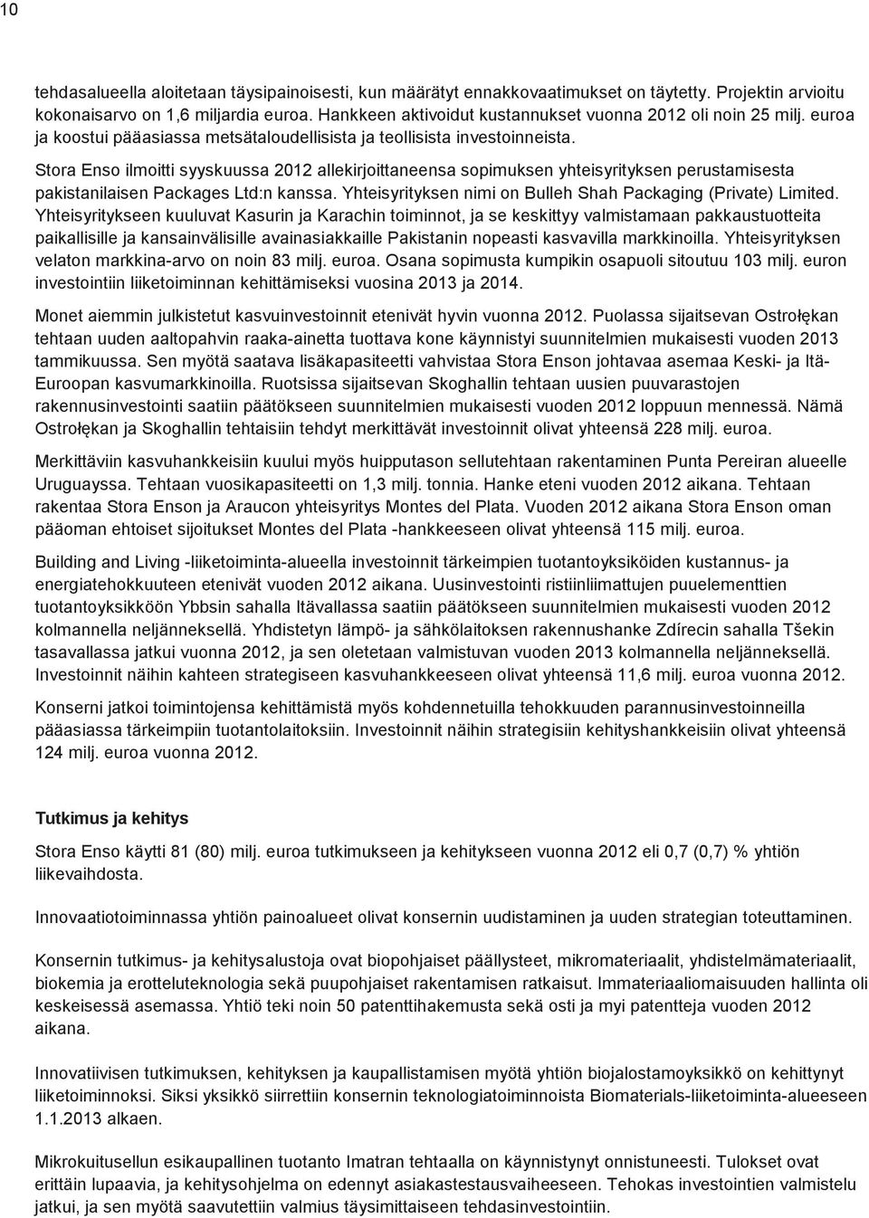 Stora Enso ilmoitti syyskuussa 2012 allekirjoittaneensa sopimuksen yhteisyrityksen perustamisesta pakistanilaisen Packages Ltd:n kanssa.