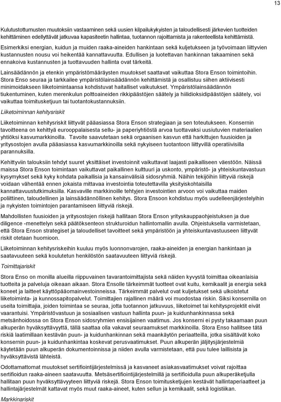 Edullisen ja luotettavan hankinnan takaaminen sekä ennakoiva kustannusten ja tuottavuuden hallinta ovat tärkeitä.