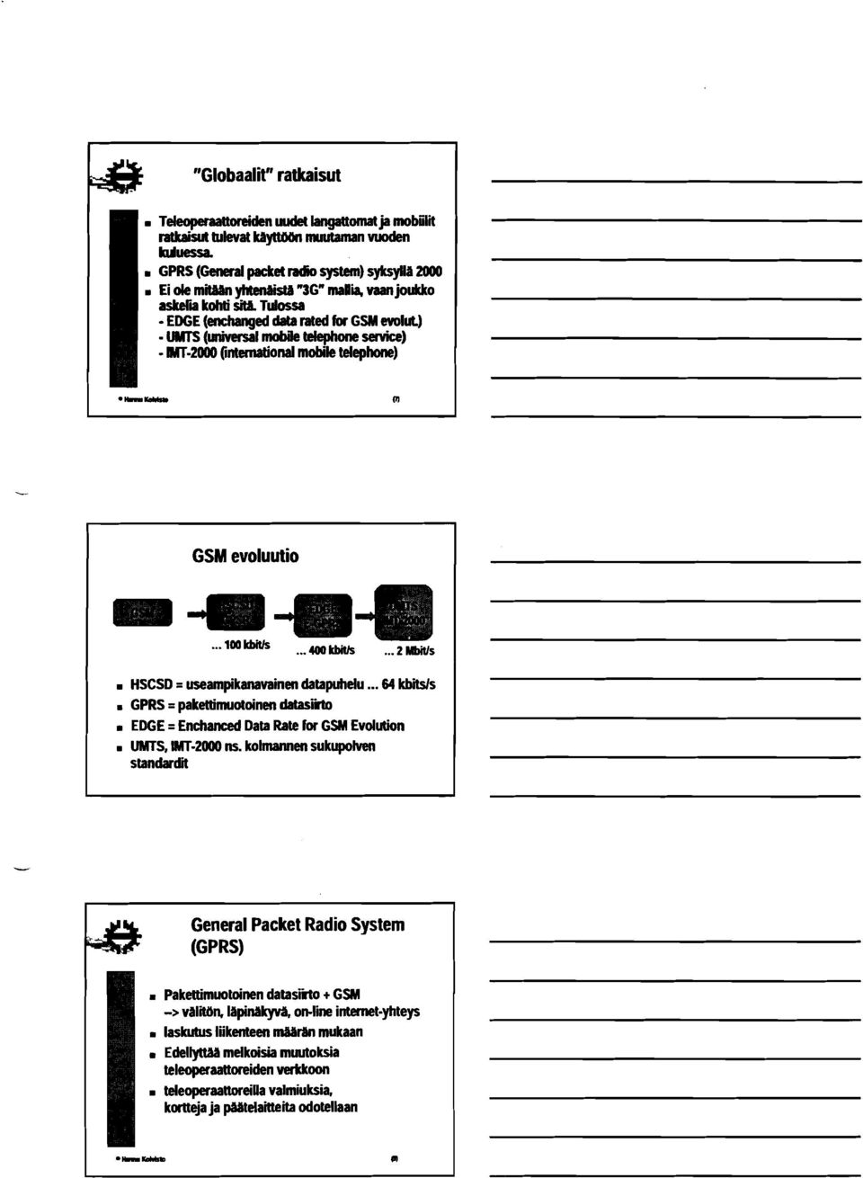 .. 2 MS rn GPRS = pakettimuotoinen datasii rn EDGE = Enchanced Data Rate ior GSM Evdution. UMTS, #nt-2000 ns. kolmannen sukupolven standardit HSCSD = useampikanavainen datapuhelu.