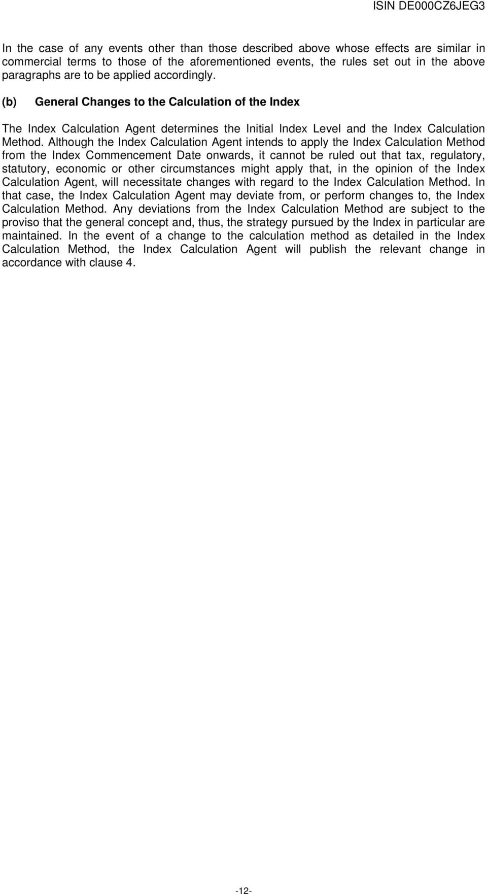 Although the Index Calculation Agent intends to apply the Index Calculation Method from the Index Commencement Date onwards, it cannot be ruled out that tax, regulatory, statutory, economic or other