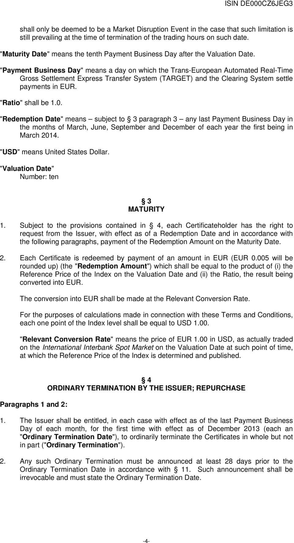 "Payment Business Day" means a day on which the Trans-European Automated Real-Time Gross Settlement Express Transfer System (TARGET) and the Clearing System settle payments in EUR. "Ratio" shall be 1.