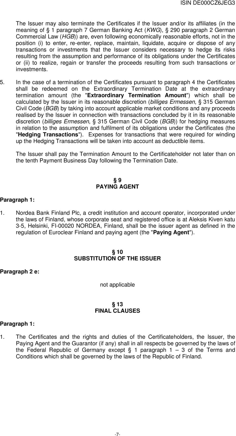 necessary to hedge its risks resulting from the assumption and performance of its obligations under the Certificates or (ii) to realize, regain or transfer the proceeds resulting from such