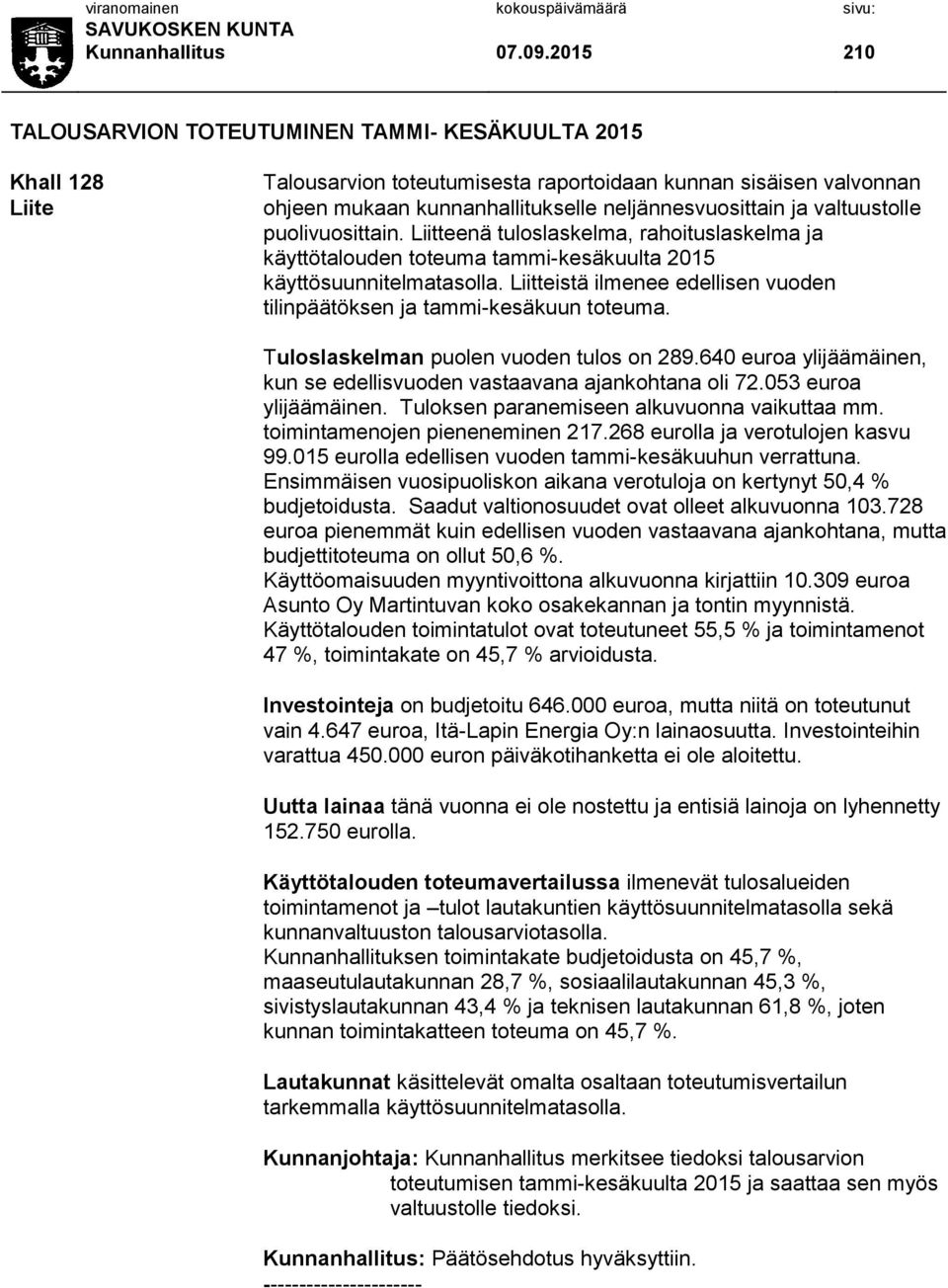 valtuustolle puolivuosittain. Liitteenä tuloslaskelma, rahoituslaskelma ja käyttötalouden toteuma tammi-kesäkuulta 2015 käyttösuunnitelmatasolla.