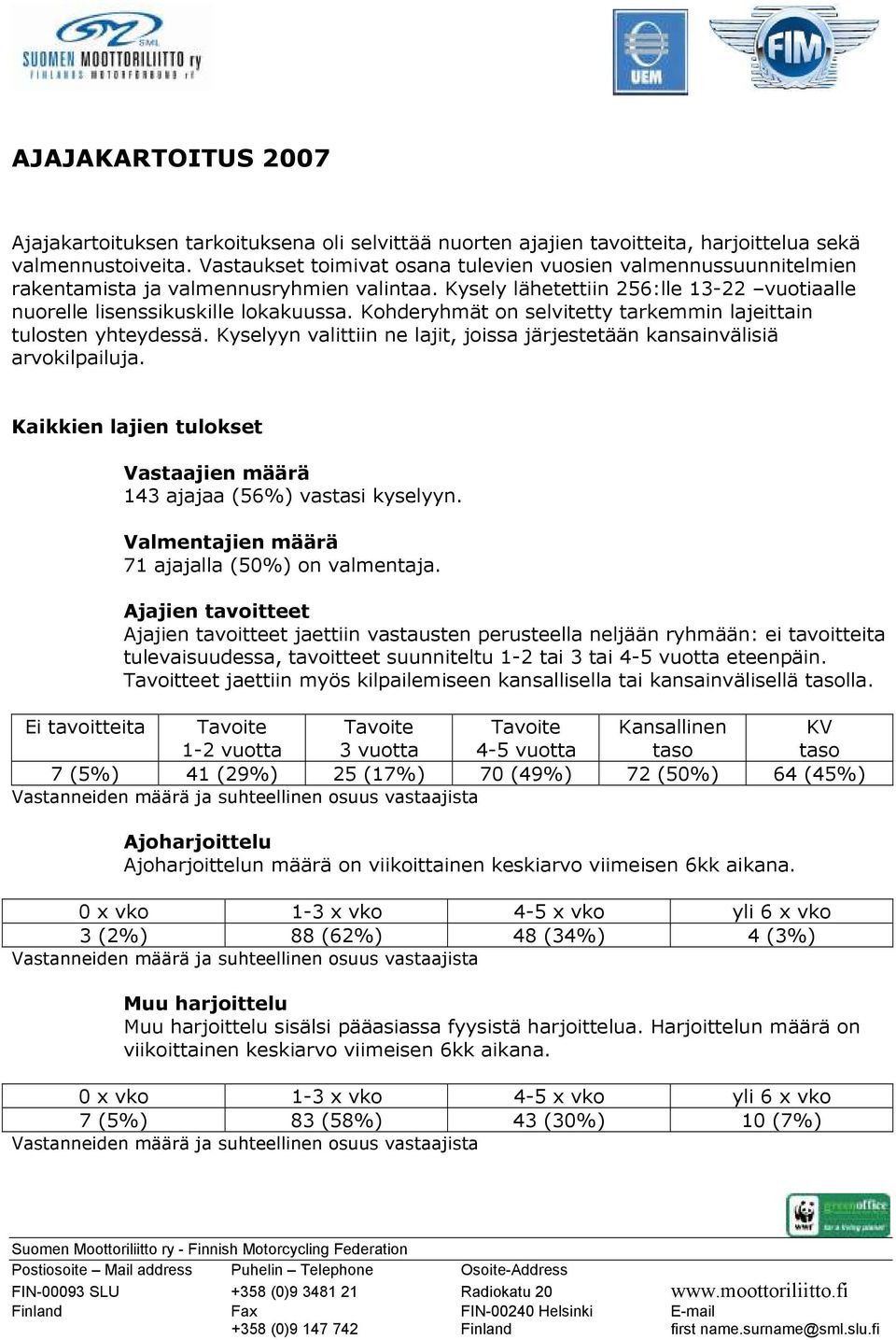 Kohderyhmät on selvitetty tarkemmin lajeittain tulosten yhteydessä. Kyselyyn valittiin ne lajit, joissa järjestetään kansainvälisiä arvokilpailuja.