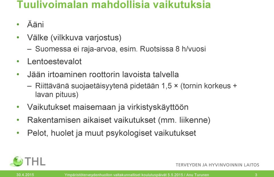 (tornin korkeus + lavan pituus) Vaikutukset maisemaan ja virkistyskäyttöön Rakentamisen aikaiset vaikutukset (mm.