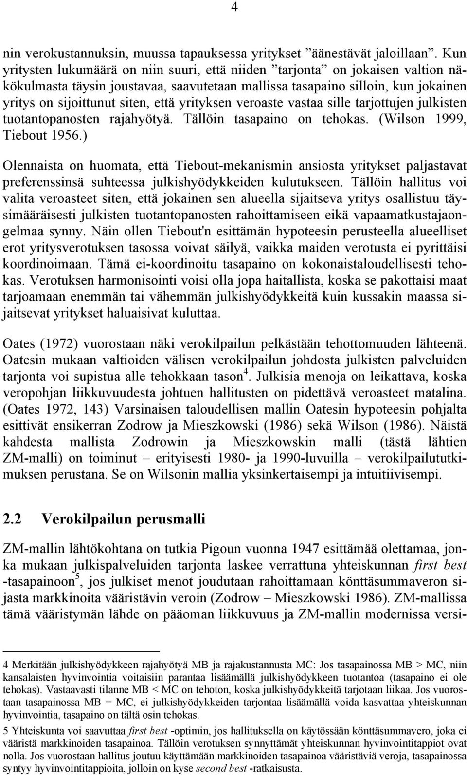 julksen uoanopanosen rajahyöyä. Tällön asapano on ehokas. (Wlson 1999, Tebou 1956.) Olennasa on huomaa, eä Tebou-mekansmn ansosa yrykse paljasava preferenssnsä suheessa julkshyödykkeden kuluukseen.