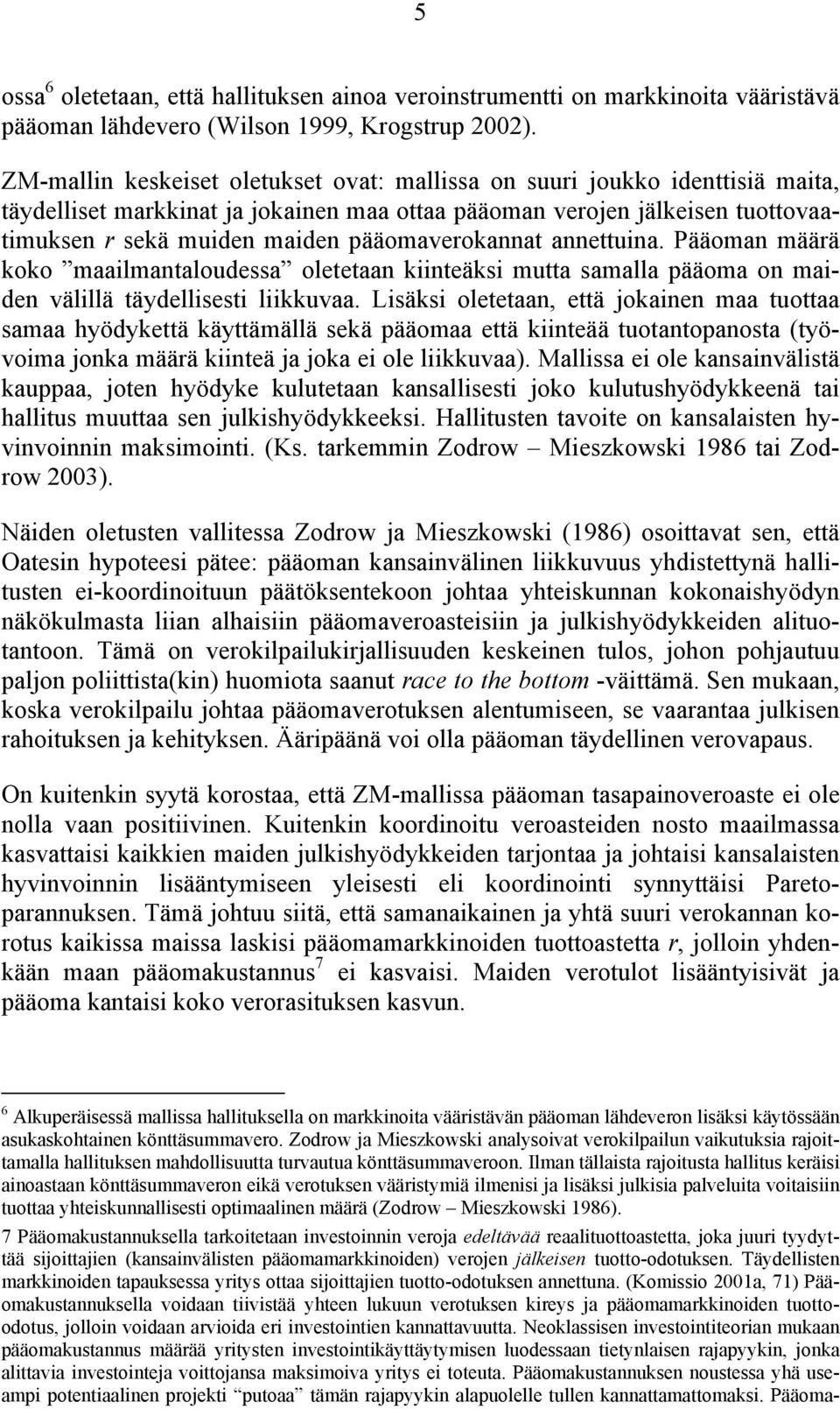 Pääoman määrä koko maalmanaloudessa oleeaan kneäks mua samalla pääoma on maden välllä äydellses lkkuvaa.