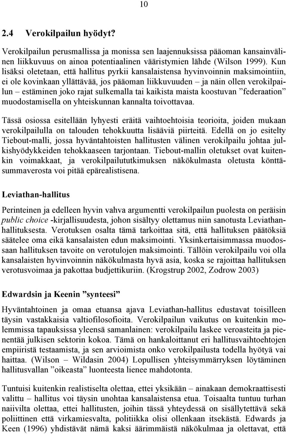muodosamsella on yheskunnan kannala ovoavaa. Tässä osossa esellään lyhyes erää vahoehosa eoroa, joden mukaan veroklpalulla on alouden ehokkuua lsäävä preä.