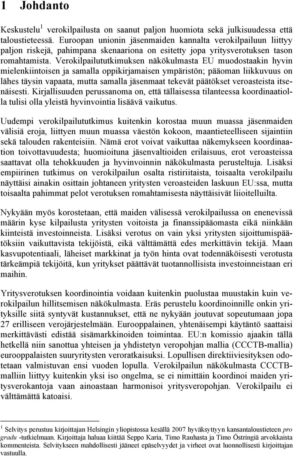 Veroklpaluukmuksen näkökulmasa EU muodosaakn hyvn melenknosen ja samalla oppkrjamasen ympärsön; pääoman lkkuvuus on lähes äysn vapaaa, mua samalla jäsenmaa ekevä pääökse veroasesa senäses.