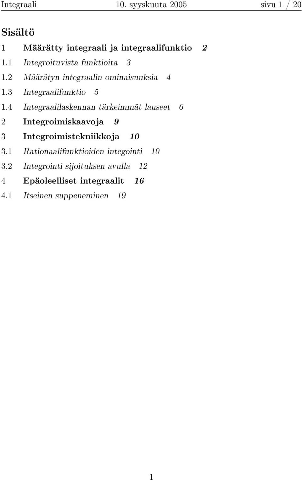 4 Integrlilskennn tärkeimmät luseet 6 2 Integroimiskvoj 9 3 Integroimistekniikkoj 10 3.