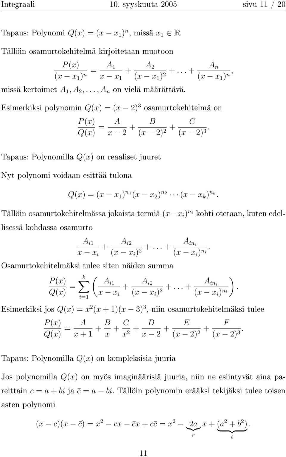 Esimerkiksi polynomin Q(x) = (x 2) 3 osmurtokehitelmä on P (x) Q(x) = A x 2 + Tpus: Polynomill Q(x) on reliset juuret Nyt polynomi voidn esittää tulon B (x 2) + C 2 (x 2).
