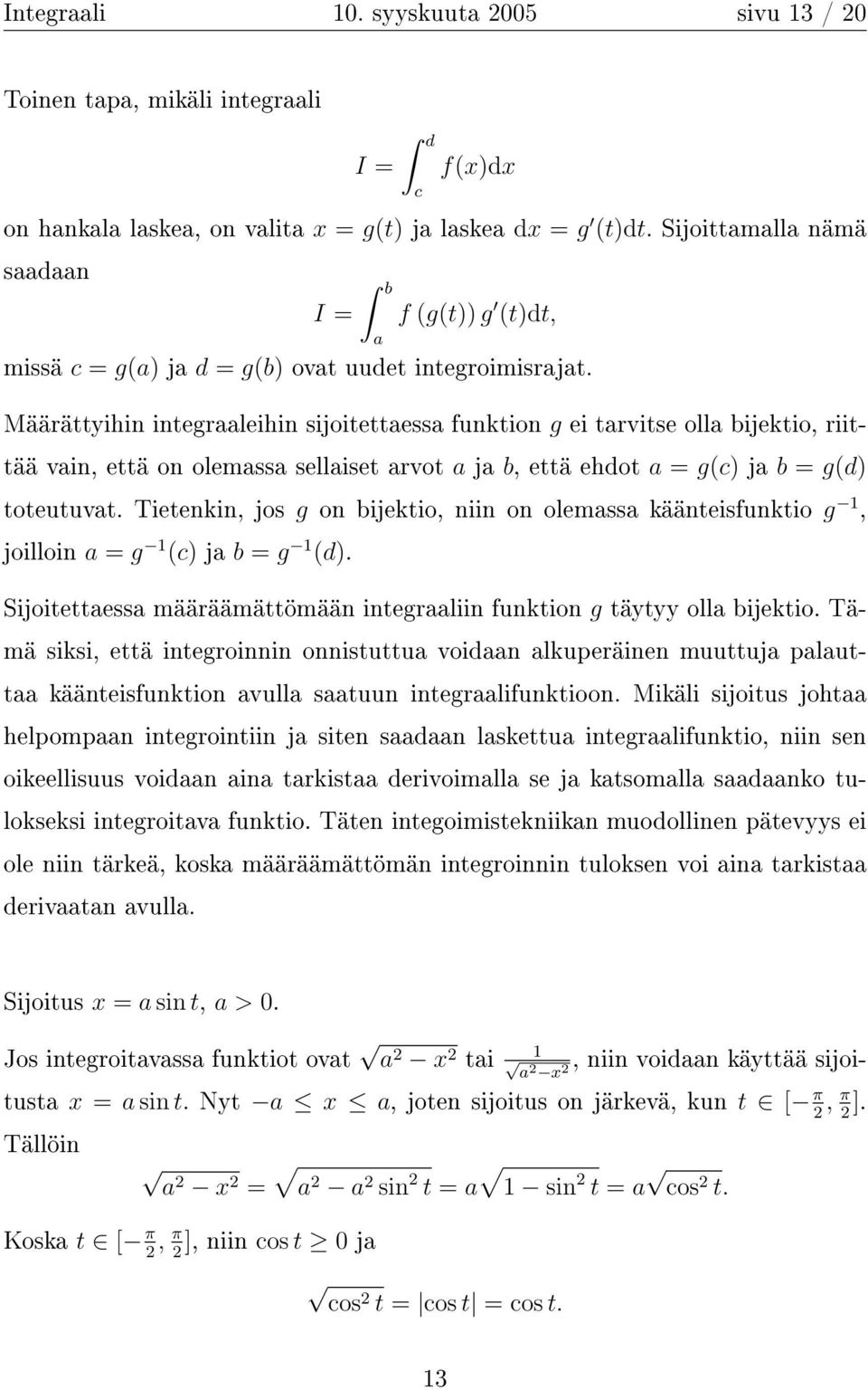 Määrättyihin integrleihin sijoitettess funktion g ei trvitse oll bijektio, riittää vin, että on olemss selliset rvot j b, että ehdot = g(c) j b = g(d) toteutuvt.