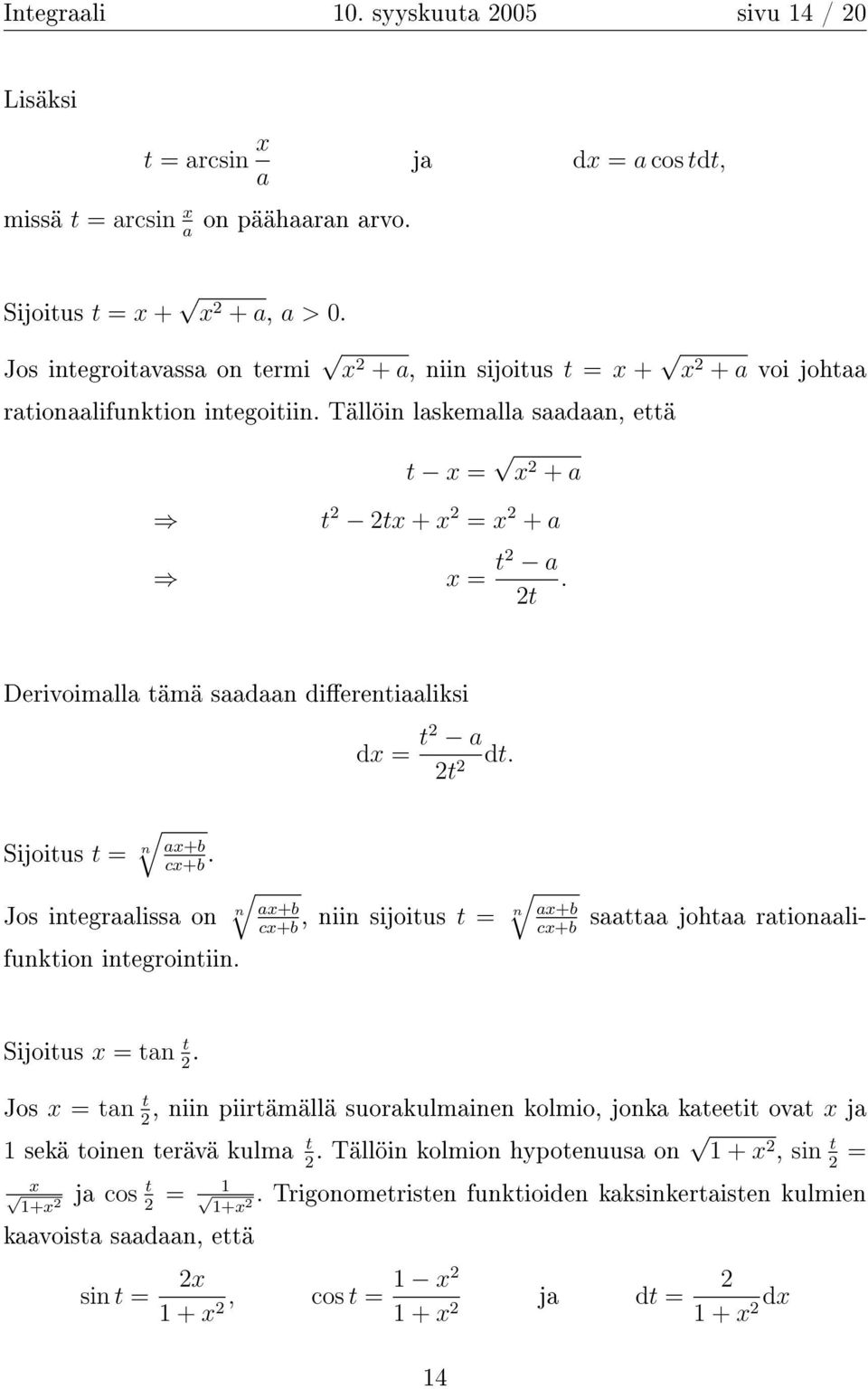 2t Derivoimll tämä sdn dierentiliksi dx = t2 dt. 2t 2 Sijoitus t = n x+b cx+b. stt joht rtionli- Jos integrliss on n x+b, niin sijoitus t = n cx+b funktion integrointiin. x+b cx+b Sijoitus x = tn t 2.