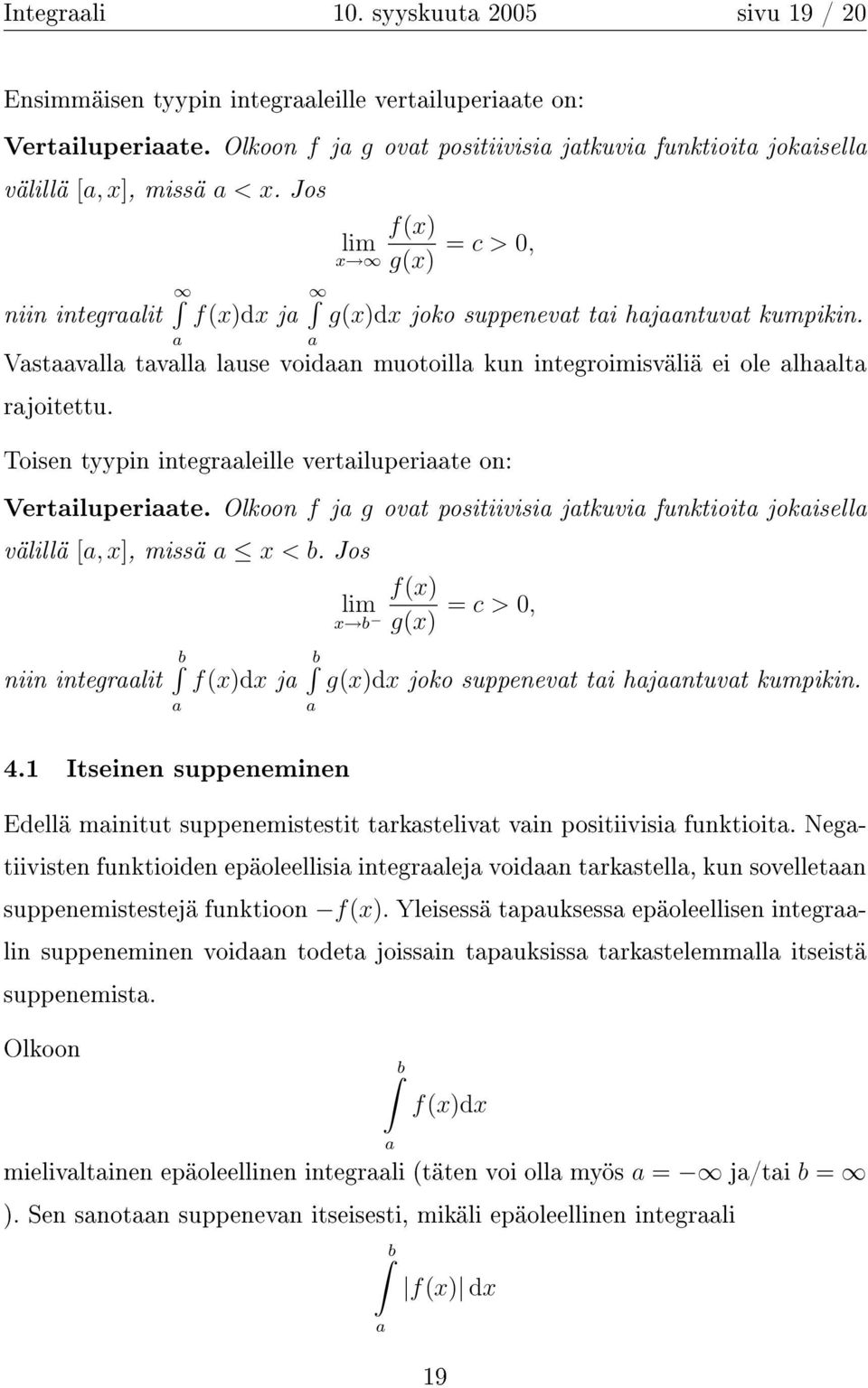 Toisen tyypin integrleille vertiluperite on: Vertiluperite. Olkoon f j g ovt positiivisi jtkuvi funktioit jokisell välillä [, x], missä x < b. Jos niin integrlit f(x)dx j 4.