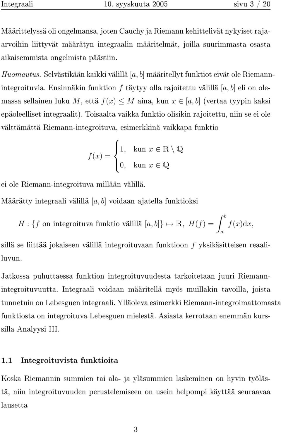 Huomutus. Selvästikään kikki välillä [, b] määritellyt funktiot eivät ole Riemnnintegroituvi.