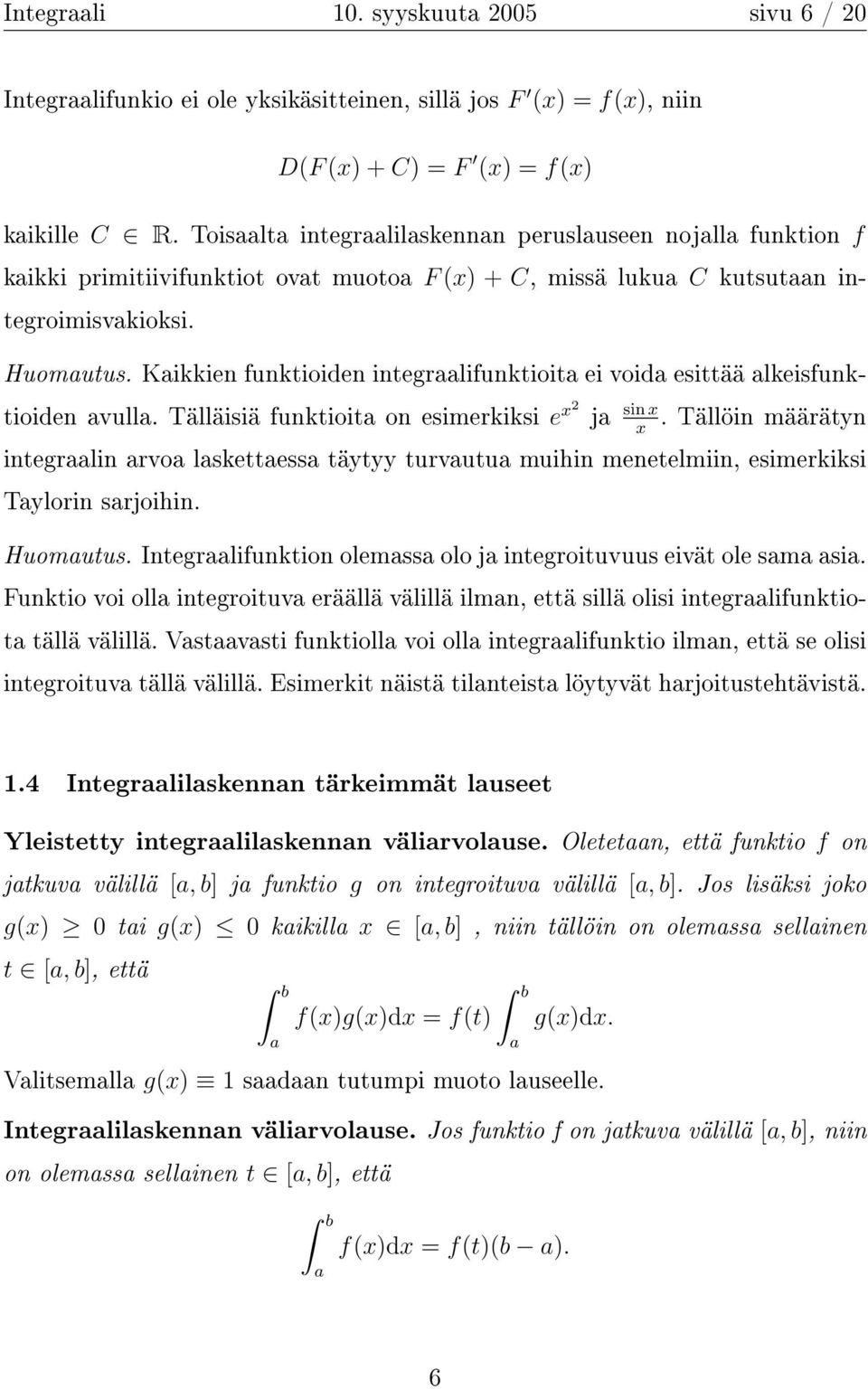 Kikkien funktioiden integrlifunktioit ei void esittää lkeisfunktioiden vull. Tälläisiä funktioit on esimerkiksi e x2 j sin x.