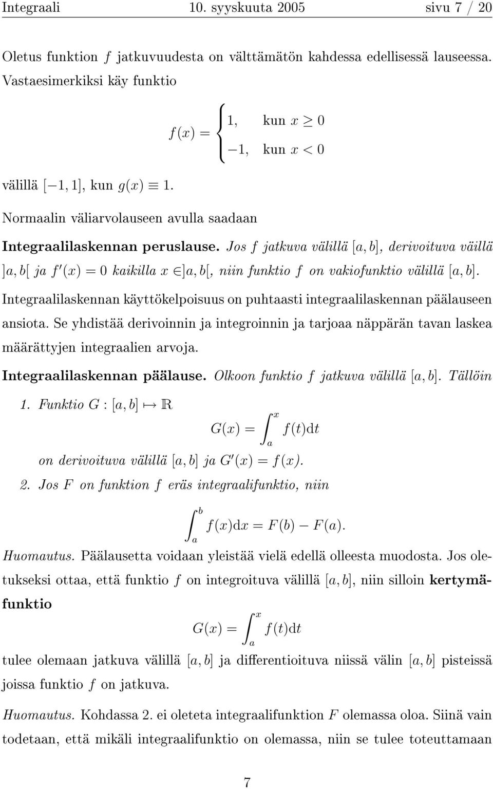 Integrlilskennn käyttökelpoisuus on puhtsti integrlilskennn pääluseen nsiot. Se yhdistää derivoinnin j integroinnin j trjo näppärän tvn lske määrättyjen integrlien rvoj. Integrlilskennn pääluse.