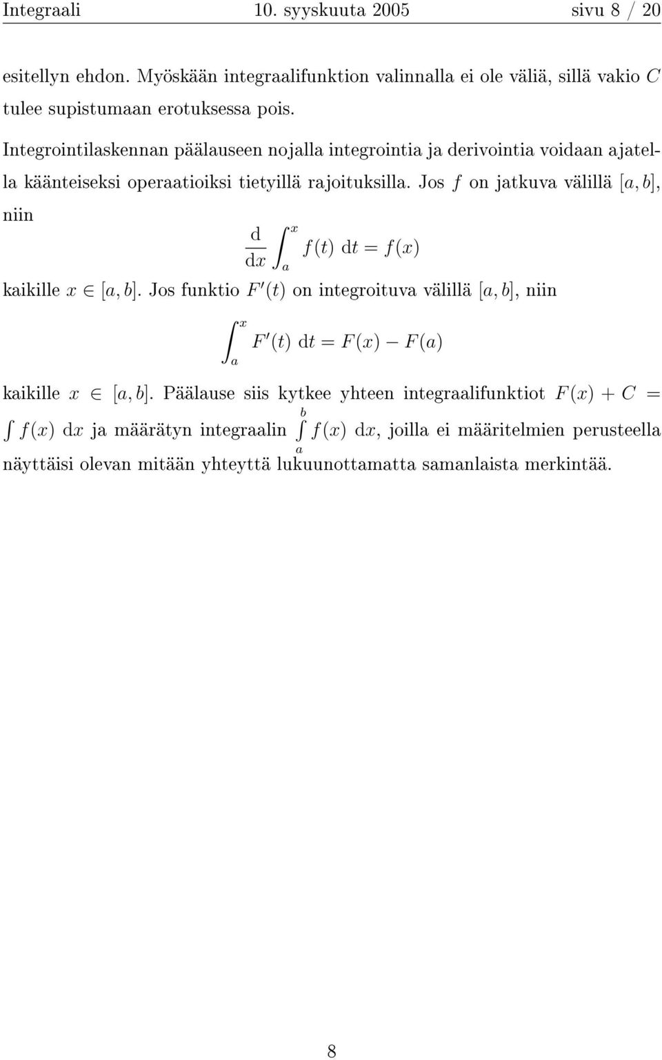 Jos f on jtkuv välillä [, b], niin d x f(t) dt = f(x) dx kikille x [, b].