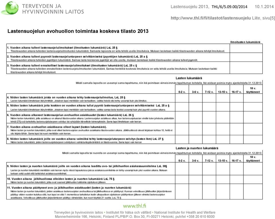 Mukaan lasketaan kaikki tilastovuoden aikana tehdyt ilmoitukset. 2.