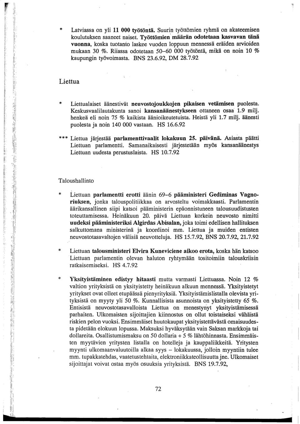 Riiassa odotetaan 50-60 000 työtöntä, mikä on noin 10 % kaupungin työvoimasta. BNS 23.6.92, DM 28.7.92 Liettua Liettualaiset äänestivät neuvostojoukkojen pikaisen vetämisen puolesta.