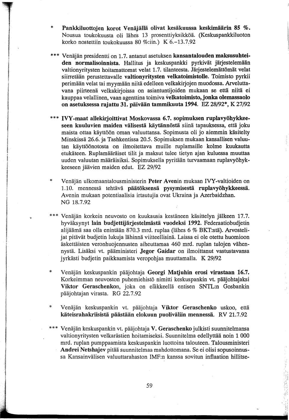Järjestelemättömät velat siirretään perustettavalie valtionyritysten velkatoimistolle. Toimisto pyrkii perimään velat tai myymään niitä edelleen velkakirjojen muodossa.
