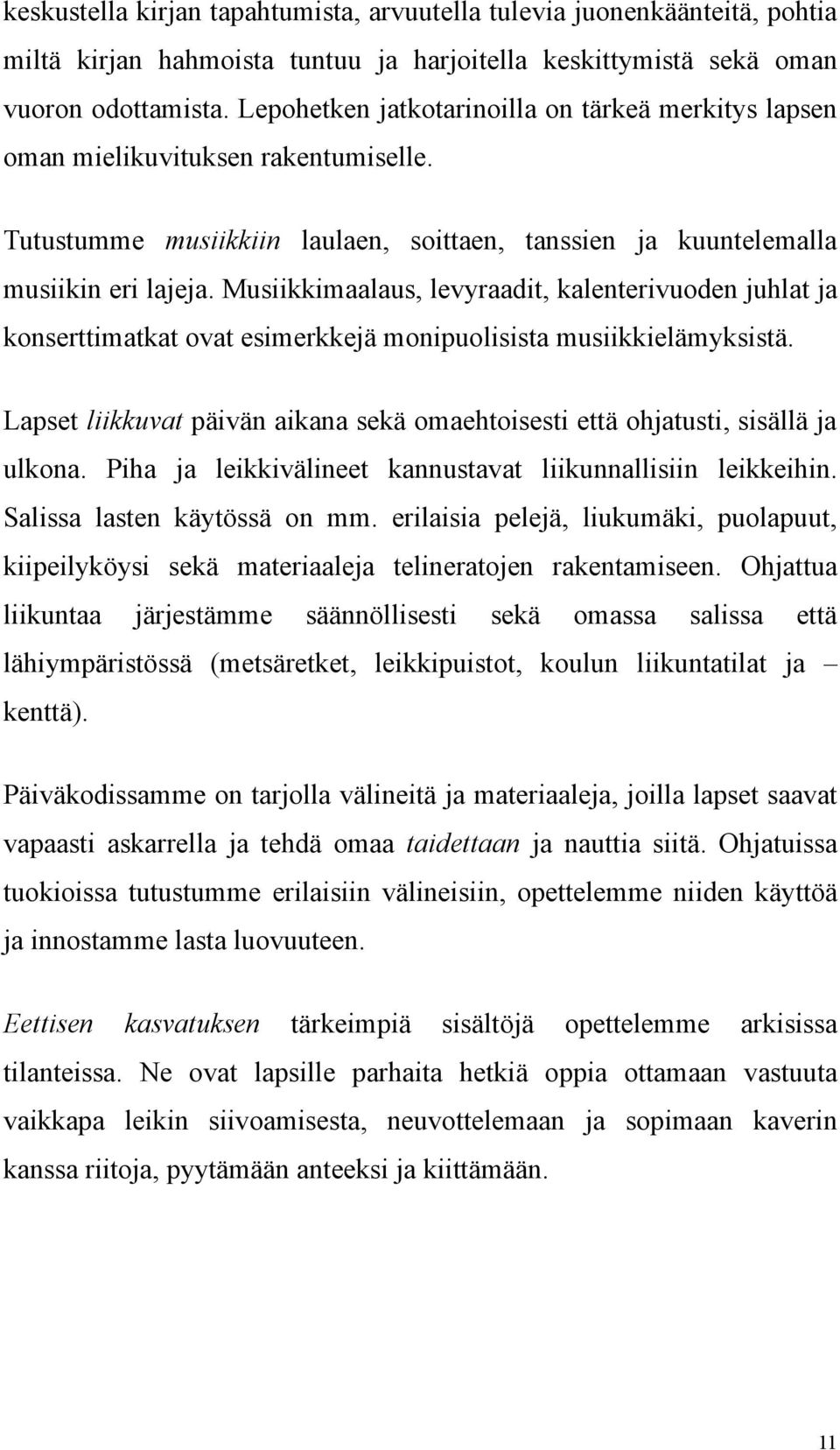 Musiikkimaalaus, levyraadit, kalenterivuoden juhlat ja konserttimatkat ovat esimerkkejä monipuolisista musiikkielämyksistä.