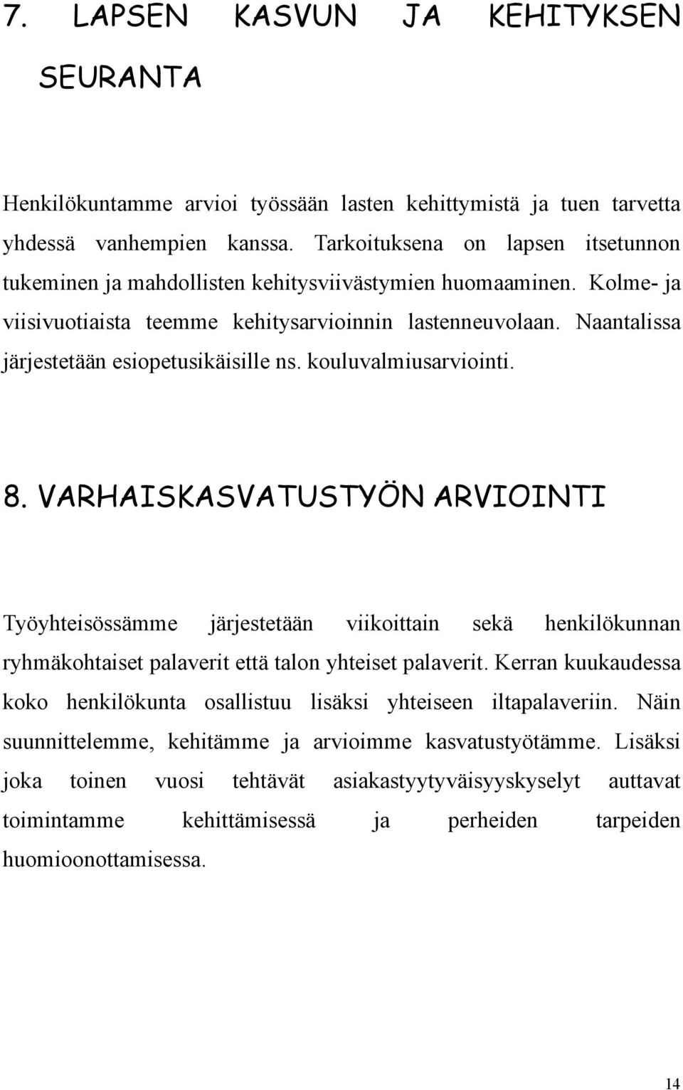 Naantalissa järjestetään esiopetusikäisille ns. kouluvalmiusarviointi. 8.