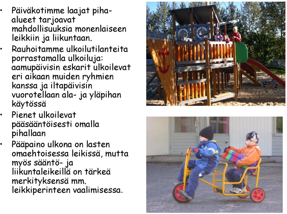 kanssa ja iltapäivisin vuorotellaan ala- ja yläpihan käytössä Pienet ulkoilevat pääsääntöisesti omalla pihallaan