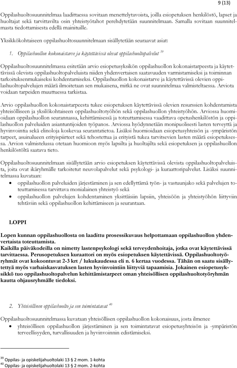 Oppilashuollon kokonaistarve ja käytettävissä olevat oppilashuoltopalvelut 39 Oppilashuoltosuunnitelmassa esitetään arvio esiopetusyksikön oppilashuollon kokonaistarpeesta ja käytettävissä olevista