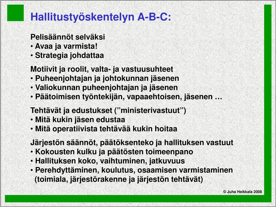 Päätoimisen työntekijän, vapaaehtoisen, jäsenen Tehtävät ja edustukset ( ministerivastuut ) Mitä kukin jäsen edustaa Mitä operatiivista tehtävää kukin