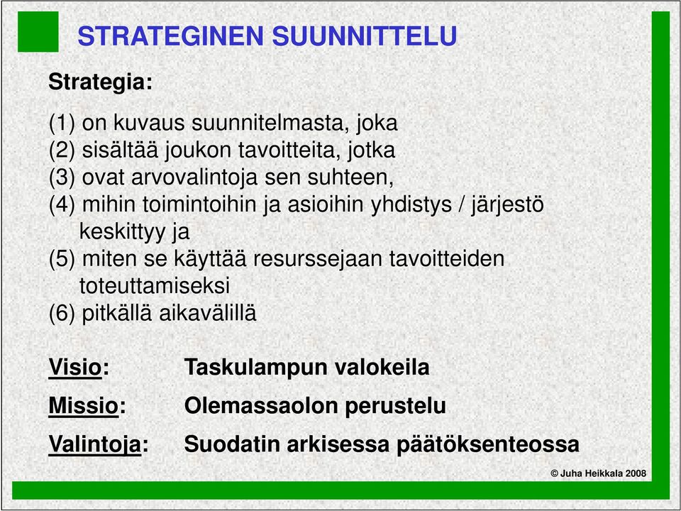 järjestö keskittyy ja (5) miten se käyttää resurssejaan tavoitteiden toteuttamiseksi (6) pitkällä