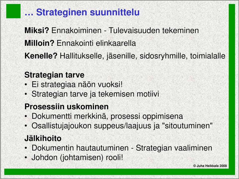 Strategian tarve ja tekemisen motiivi Prosessiin uskominen Dokumentti merkkinä, prosessi oppimisena