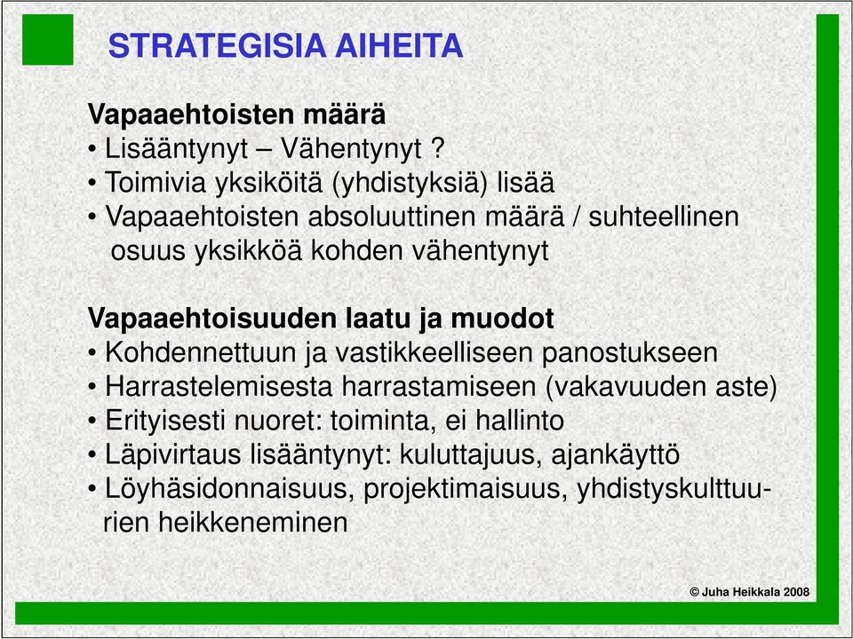 vähentynyt Vapaaehtoisuuden laatu ja muodot Kohdennettuun ja vastikkeelliseen panostukseen Harrastelemisesta