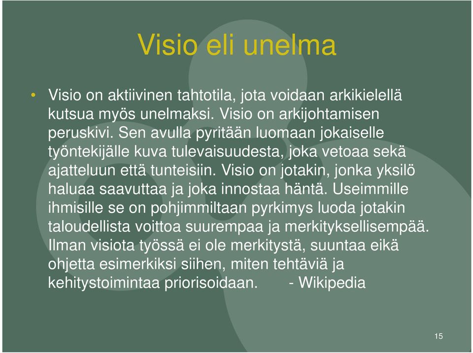 Visio on jotakin, jonka yksilö haluaa saavuttaa ja joka innostaa häntä.