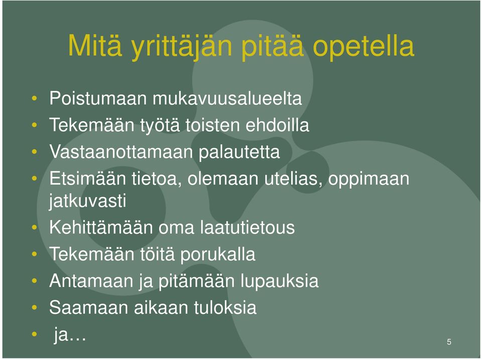 olemaan utelias, oppimaan jatkuvasti Kehittämään oma laatutietous