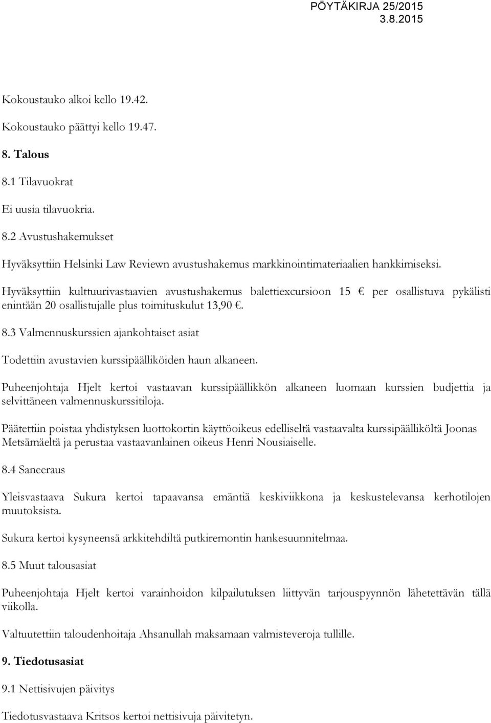 3 Valmennuskurssien ajankohtaiset asiat Todettiin avustavien kurssipäälliköiden haun alkaneen.