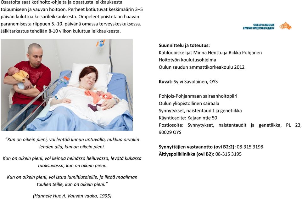 Suunnittelu ja toteutus: Kätilöopiskelijat Minna Henttu ja Riikka Pohjanen Hoitotyön koulutusohjelma Oulun seudun ammattikorkeakoulu 2012 Kuvat: Sylvi Savolainen, OYS Kun on oikein pieni, voi lentää