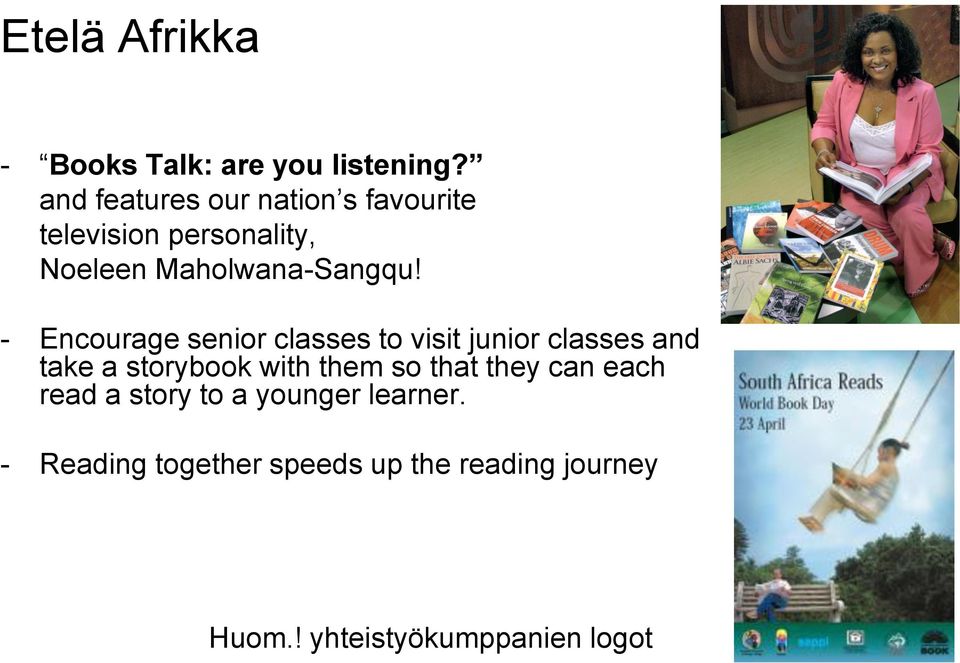 - Encourage senior classes to visit junior classes and take a storybook with them so